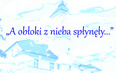 A obłoki z nieba spłynęły…